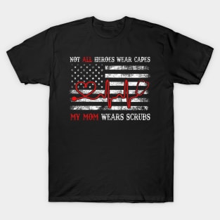 Unisex Nurses Not All Heroes Wear Capes My mom Wears Scrubs T-Shirt T-Shirt